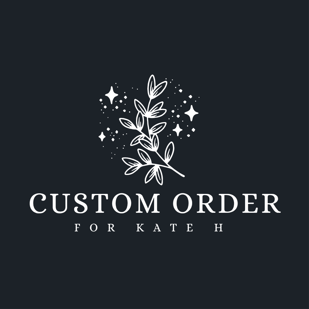 Custom order for Kate H